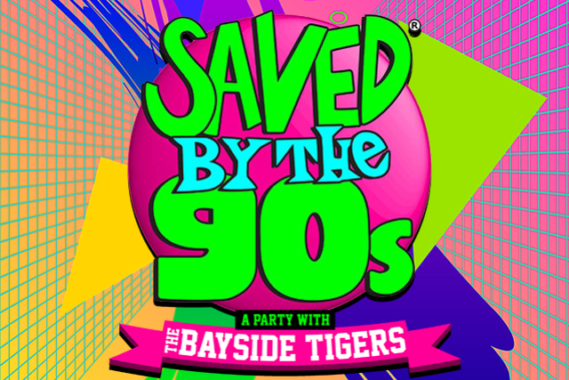 Saved by The 90s with The Bayside Tigers