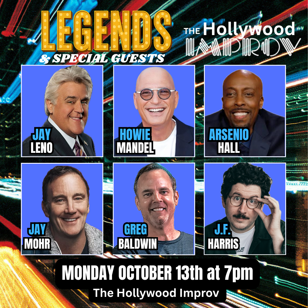 Legends ft. Jay Leno, Arsenio Hall, Howie Mandel, Jay Mohr, Greg Baldwin, J.F. Harris and more TBA