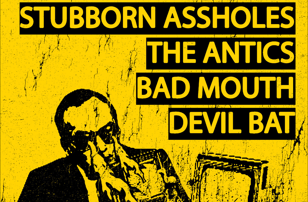 Stubborn Assholes, The Antics, Bad Mouth, Devil Bat