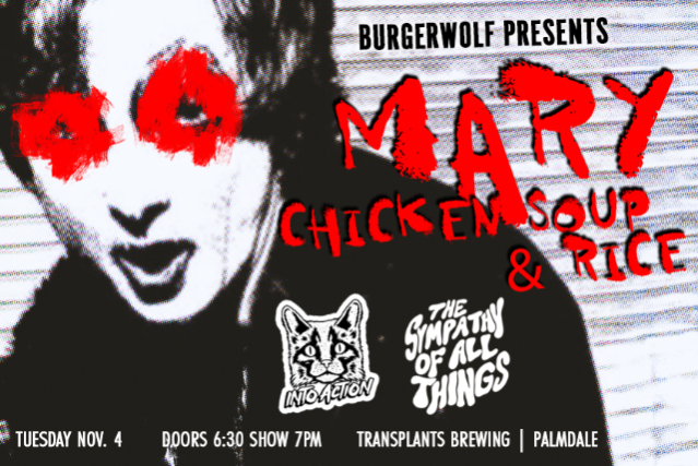 FREE SHOW: MARY CHICKEN SOUP & RICE / INTO ACTION / THE SYMPATHY OF ALL THINGS