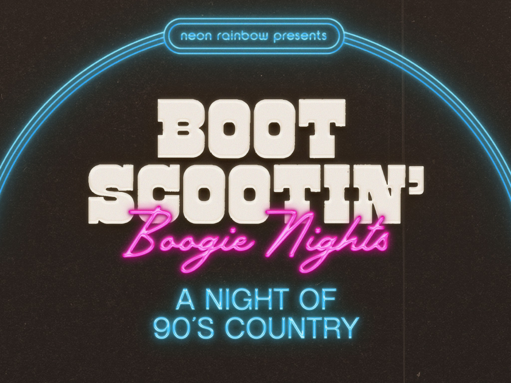 Boot Scootin' Boogie Nights: A Night of 90s Country Presented by Neon Rainbow