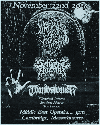 Wretched Inferno, Sentient Horror, Tombstoner at Middle East – Upstairs – Cambridge, MA