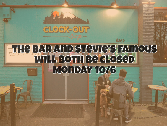 The bar and Stevie’s Famous are closed today (10/6) at Clock-Out Lounge – Seattle, WA