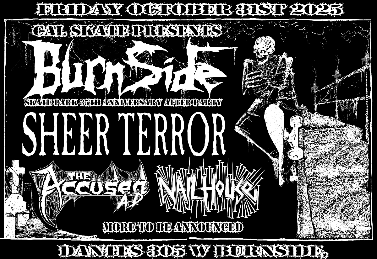 BURNSIDE SKATEPARK 35TH ANNIVERSARY AFTER PARTY: SHEER TERROR with Accused A.D, & Nail House