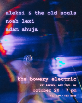 Aleksi & The Old Souls • Noah Lexi • Adam Ahuja at The Bowery Electric – New York, NY