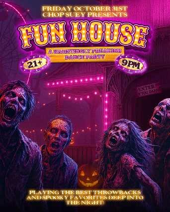 FUN HOUSE: A Hauntingly Freakish Dance Party! at Chop Suey – Seattle, WA