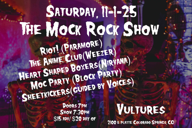 The Mock Rock Show feat. Riot!, The Anime Club, Heart Shaped Boxers, Moc Party & Sheetkickers at Vultures – Colorado Springs, CO