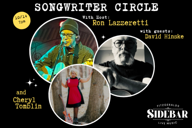 Songwriter Circle IN THE SIDEBAR w/ host Ron Lazzeretti and guests David Hinske and Cheryl Tomblin at FITZGERALDS NIGHTCLUB – Berwyn, IL