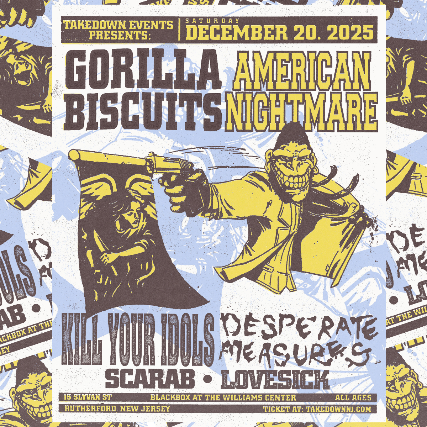 image of Takedown Events Presents: Gorilla Biscuits and American Nightmare with special guests: Kill Your Idols, Desperate Measures, Scarab and Lovesick image of Takedown Events Presents: Gorilla Biscuits and American Nightmare with special guests: Kill Your Idols, Desperate Measures, Scarab and Lovesick