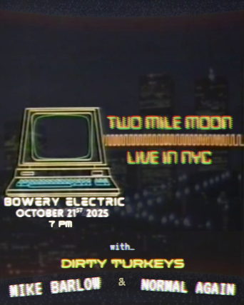 Two Mile Moon • Mike Barlow • Normal Again at The Bowery Electric – New York, NY