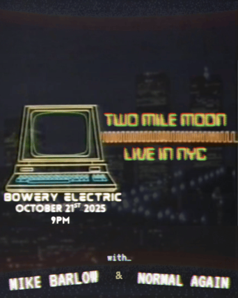 Two Mile Moon • Mike Barlow • Normal Again at The Bowery Electric – New York, NY