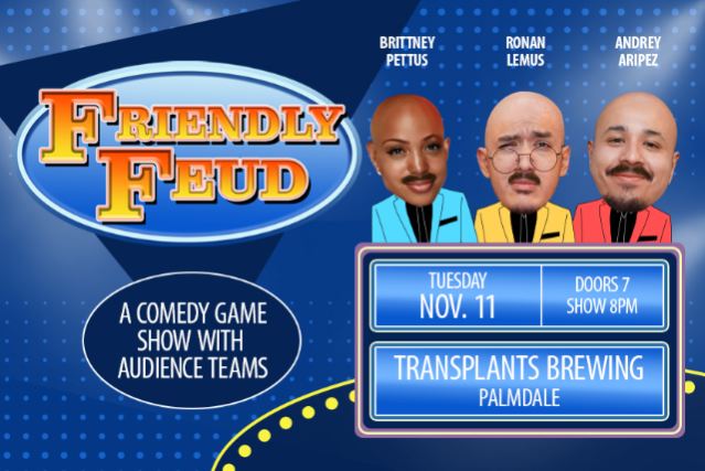 FREE EVENT- FRIENDY FEUD : A COMEDY GAME SHOW WITH AUDIENCE TEAMS