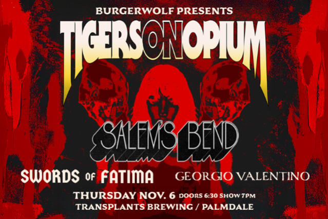FREE SHOW: TIGERS ON OPIUM / SALEM'S BEND / SWORDS OF FATIMA / GEORGIO VALENTINO