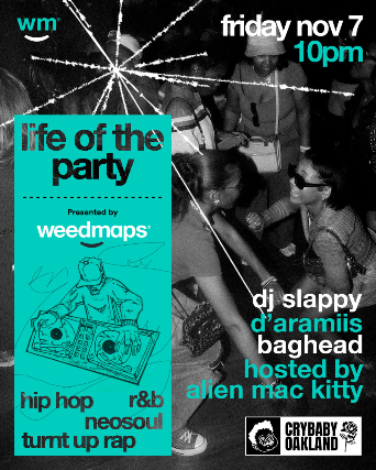Life of the Party - Oakland First Friday hosted by Weedmaps w/ DJ Slappy + Baghead + D'Aramiis & Hosted by Allen Mac Kitty