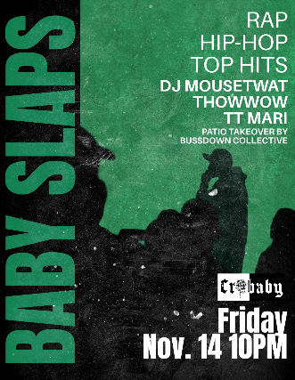 BABY SLAPS w/ DJ Mousetwat + Thow Wow + TT Mari & PATIO TAKEOVER by Bussdown Collective