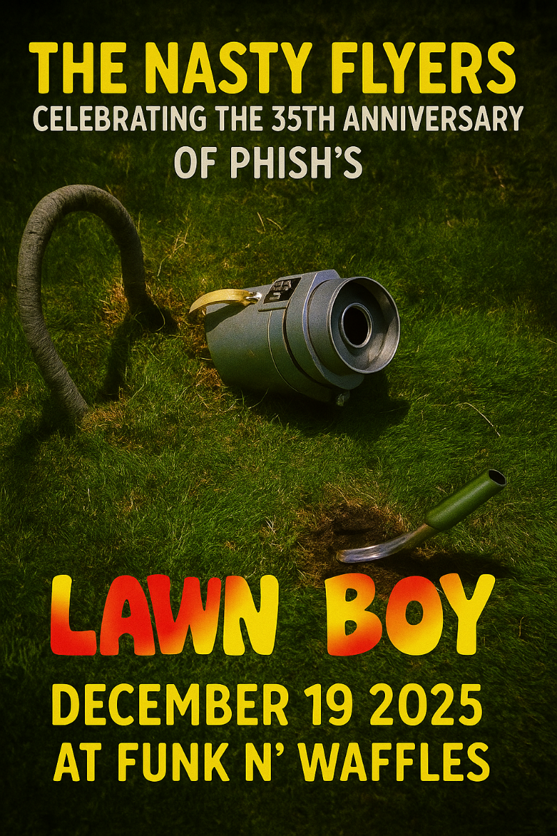 NASTY FLYERS - ROCHESTER PHISH TRIBUTE CELEBRATE THE 35TH ANNIVERSARY OF LAWN BOY
