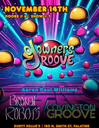 Downers Groove / Covington Groove / Broken Robots / Aaron Paul Williams