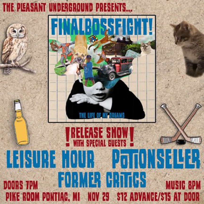 FinalBossFight! 'THE LIFE OF MY DREAMS' RELEASE SHOW w/ Former Critics, Leisure Hour, Potionseller