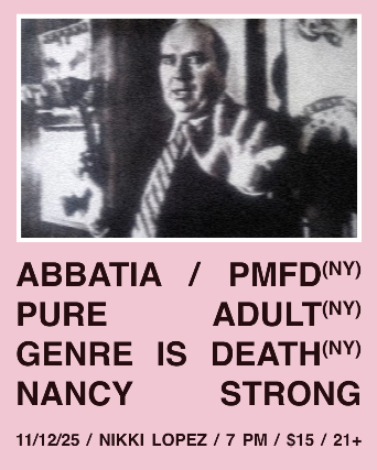 Abbatia, Pop Music Fever Dream, Pure Adult, Genre Is Death, Nancy Strong at Nikki Lopez Philly – Philadelphia, PA
