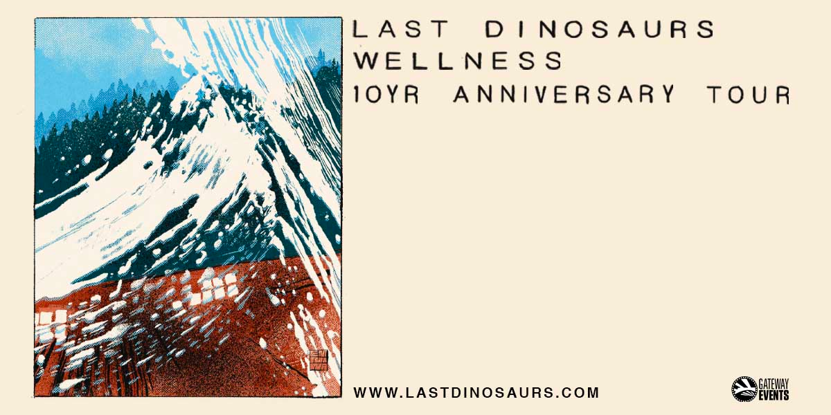 Last Dinosaurs Wellness 10YR Anniversary Tour