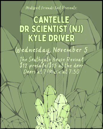 Midwest Friends Fest Presents: Cantelle, Dr scientist, Kyle Driver