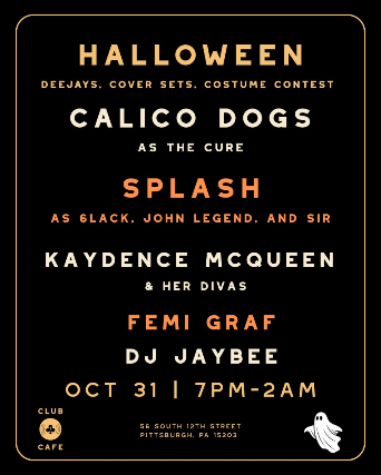 Club Cafe Halloween w/ Calico Dogs, Splash, Kaydence Mcqueen & Her Divas, Femi Graf & DJ Jaybee