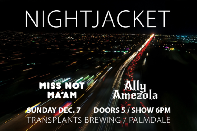 Image of FREE SHOW: NIGHTJACKET / MISS NOT MA'AM / ALLY AMEZOLA Image of FREE SHOW: NIGHTJACKET / MISS NOT MA'AM / ALLY AMEZOLA