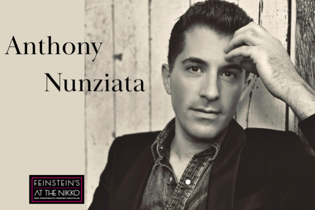 Anthony Nunziata: Live in Concert at Feinstein’s at The Nikko – San Francisco, CA