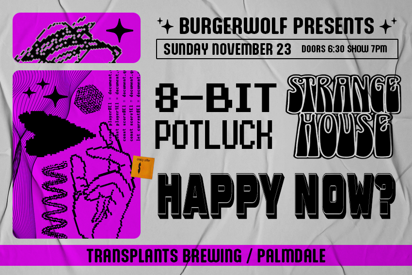 FREE SHOW: 8-BIT POTLUCK / STRANGE HOUSE / HAPPY NOW?