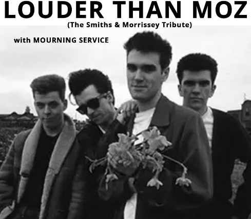LOUDER THAN MOZ (THE SMITHS / MORRISSEY TRIBUTE) with Mourning Service