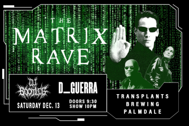 image of THE MATRIX RAVE WITH DJ BOOTLEG AND D_GUERRA image of THE MATRIX RAVE WITH DJ BOOTLEG AND D_GUERRA