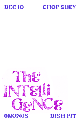 The Intelligence, Ononos, Dish Pit at Chop Suey – Seattle, WA