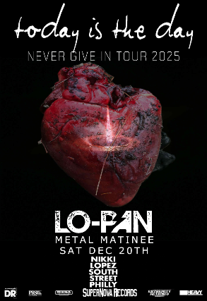 Today Is The Day, Lo-Pan at Nikki Lopez Philly – Philadelphia, PA