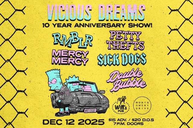 Image of Vicious Dreams - 10 Year Anniversary Show with RMBLR, Petty Thefts, Mercy Mercy, Sick Dogs, and Double Bubble Image of Vicious Dreams - 10 Year Anniversary Show with RMBLR, Petty Thefts, Mercy Mercy, Sick Dogs, and Double Bubble