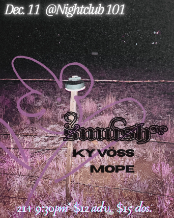 Smush, Ky Voss, Mope at Night Club 101 – New York, NY
