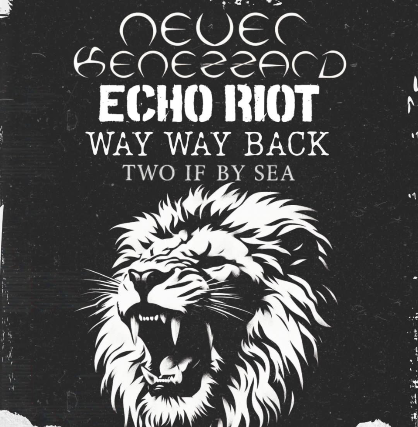 Never Kenezzard, Echo Riot, Way Way Back, Two If By Sea