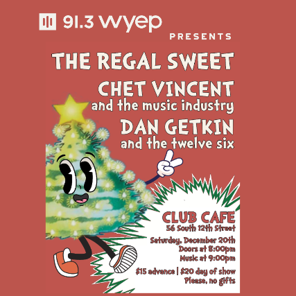 91.3 WYEP presents: Dan Getkin and the Twelve Six, Chet Vincent and the Music Industry, The Regal Sweet