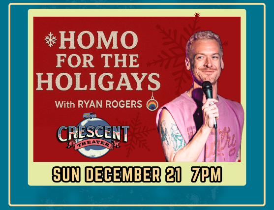 Ryan Rogers presents Homo For The Holigays Comedy Show at Crescent Theater – Mobile, AL