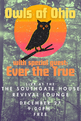 Owls of Ohio, Ever The True at The Southgate House Revival – The Lounge – Newport, KY