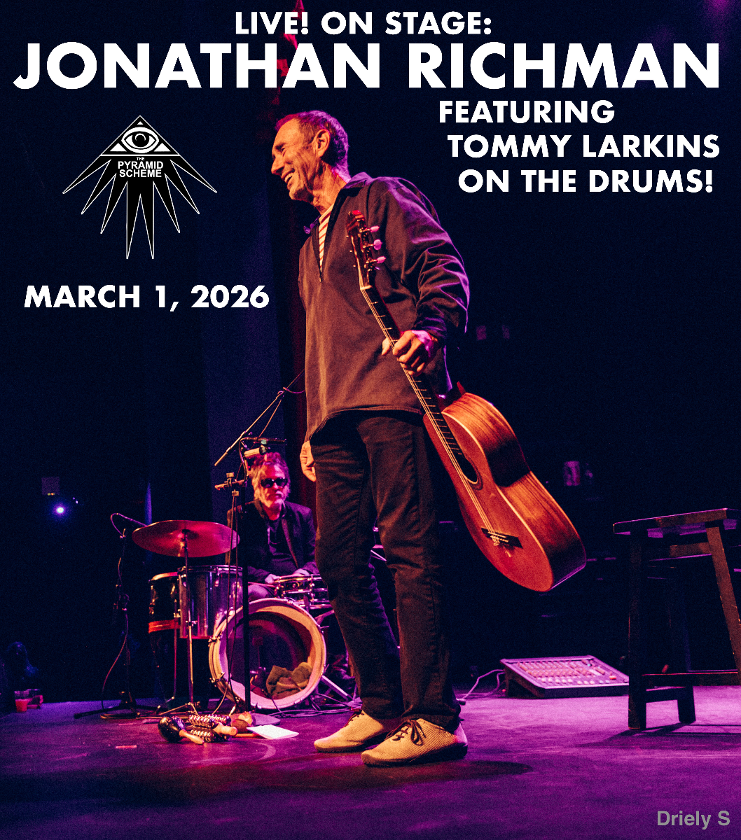 LIVE! ON STAGE: JONATHAN RICHMAN featuring TOMMY LARKINS on the drums!