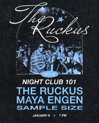 The Ruckus, Maya Engen, Sample Size at Night Club 101 – New York, NY