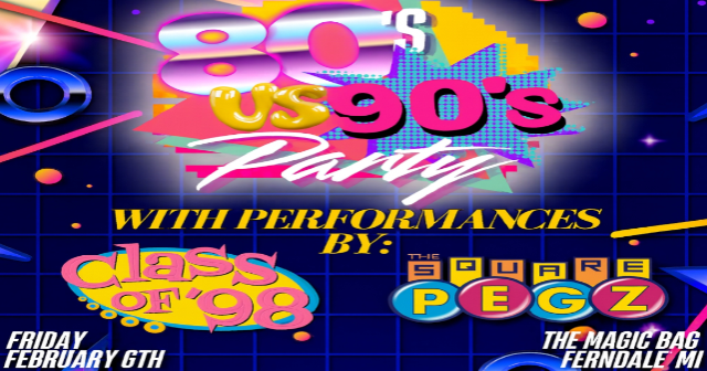 Magic Bag Presents: 80s vs 90s – The Sqaure Pegz vs CLASS at The Magic Bag – Ferndale, MI