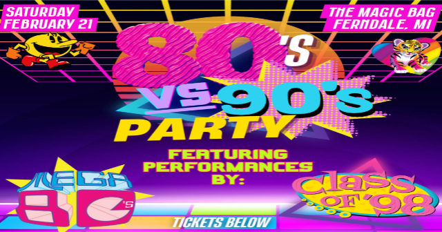 Magic Bag Presents: 80s vs 90s – MEGA vs CLASS at The Magic Bag – Ferndale, MI