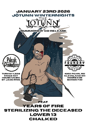 The Jotunn, Years of Fire, Sterilizing The Deceased, Lower 13, Chalked at The Foundry – Cleveland, OH