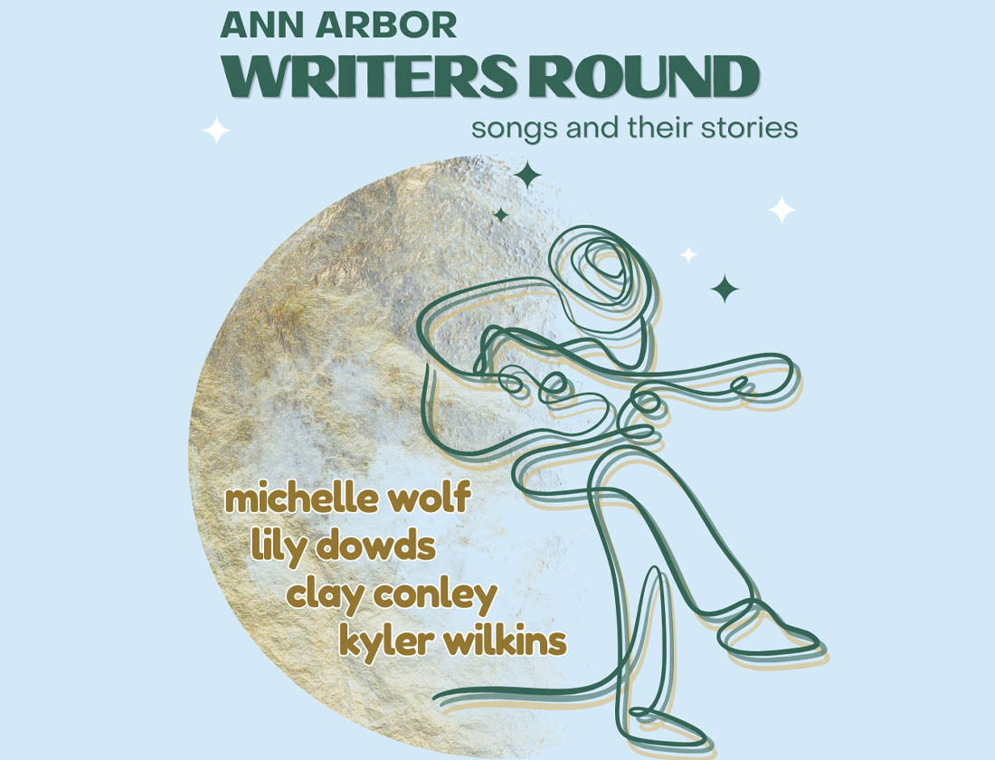 Ann Arbor Writers Round:songs and their stories , Michelle Wolf, Lily Dowds, Clay Conley, Kyler Wilkins