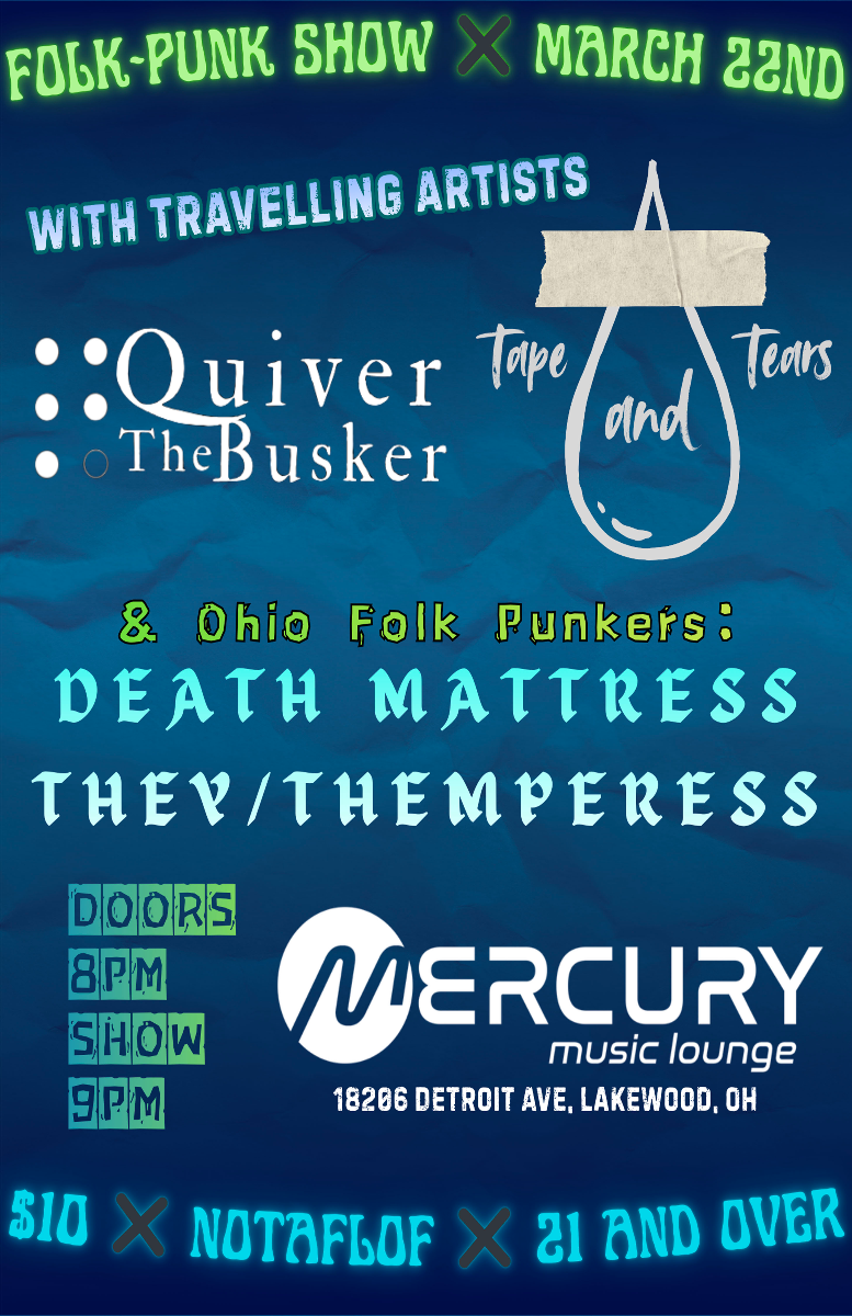 Tape and Tears, Quiver The Busker, Death Mattress, THEY/THEMPERESS