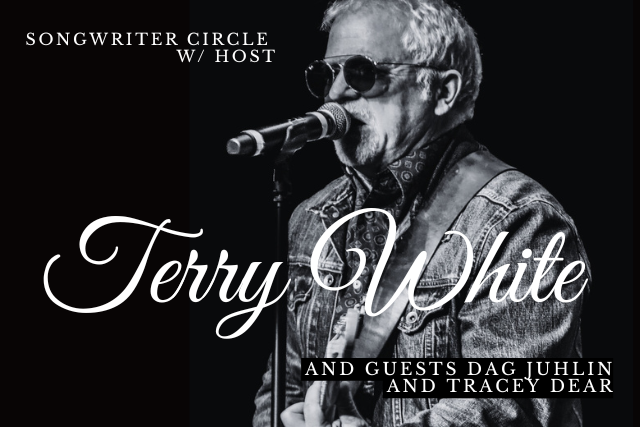 Event Image - Songwriter Circle w/ host Terry White and guests Dag Juhlin and Tracey Dear