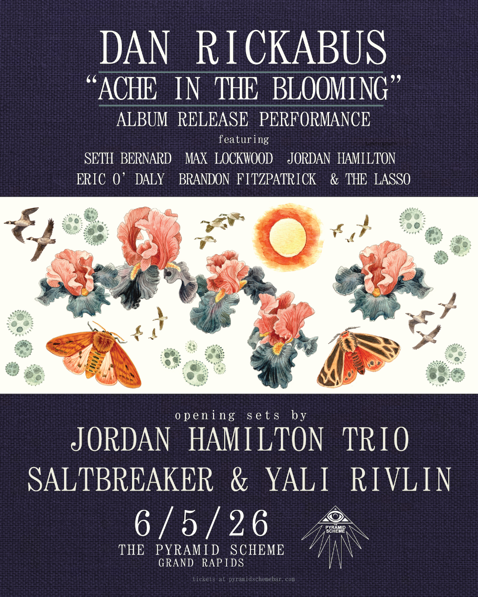 Dan Rickabus "Ache in the Blooming" Album Release Performance + Jordan Hamilton Trio + Saltbreaker and Yali Rivlin