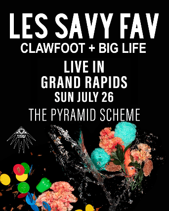 Les Savy Fav + Clawfoot + Big Life