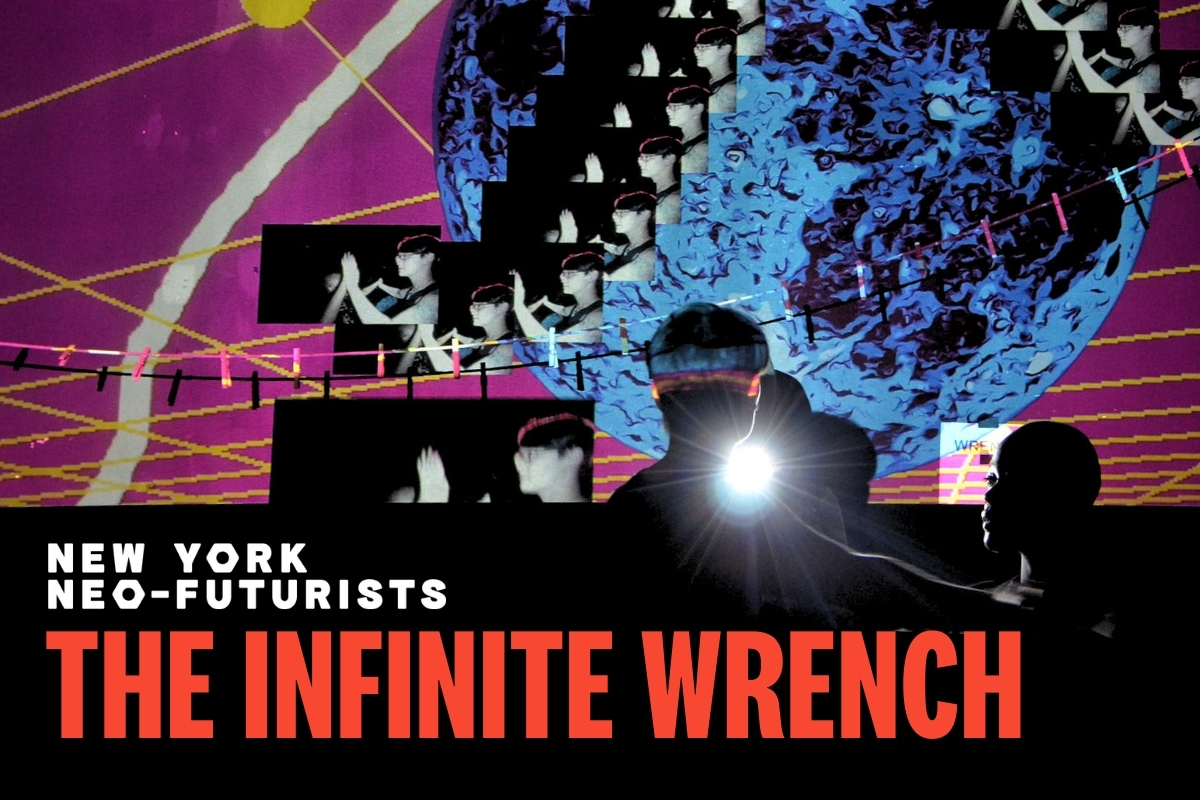 The New York Neo-Futurists Present: THE INFINITE WRENCH